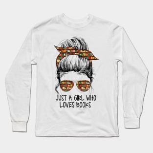 Just A Girl Who Loves Books Funny Messy Bun For Bookworm Long Sleeve T-Shirt